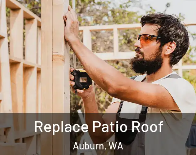 Replace Patio Roof Auburn, WA